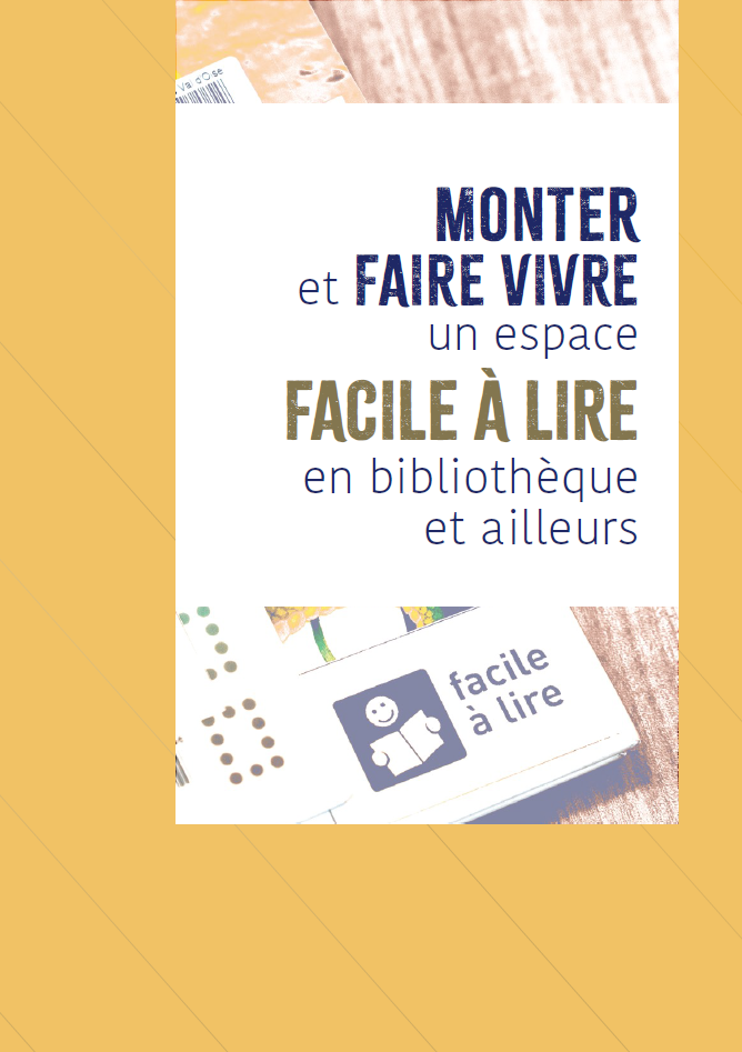 Couverture de la brochure Monter et faire vivre un espace Facile à lire en bibliothèque et ailleurs Couverture de la brochure Monter et faire vivre un espace Facile à lire en bibliothèque et ailleurs